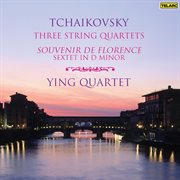 Tchaikovsky: three string quartets & sextet in d minor "souvenir de florence" : Sextet in D minor cover image cdn