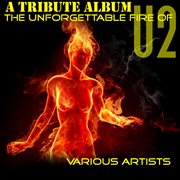 The unforgettable fire of u2: a tribute album : the unforgettable fire of U2 cover image cdn
