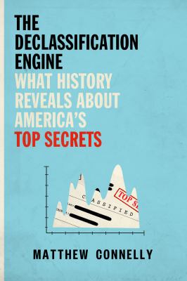 The declassification engine : what history reveals about America's top secrets  cover image cdn