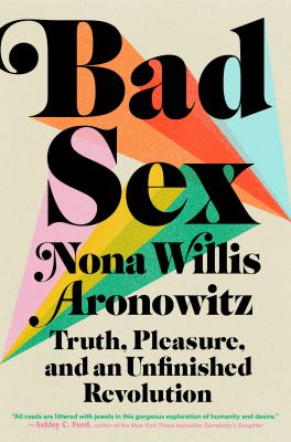 Bad sex : truth, pleasure, and an unfinished revolution  cover image cdn
