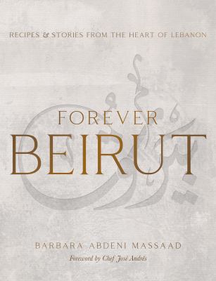 Forever Beirut : recipes and stories from the heart of Lebanon  cover image cdn