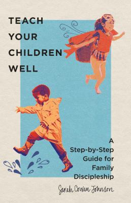 Teach your children well : a step-by-step guide for family discipleship  cover image cdn