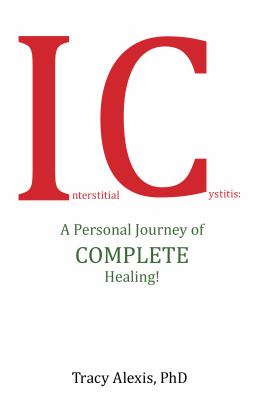 Interstitial Cystitis A Personal Journey of Complete Healing! cover image cdn