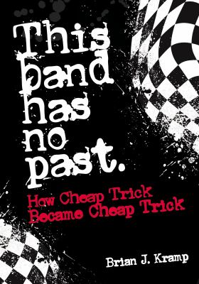 This band has no past : how Cheap Trick became Cheap Trick  cover image cdn