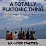A totally platonic thing : the complete guide on the art of making friends cover image cdn
