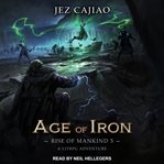 Age of Iron : Rise of Mankind Series, Book 3 cover image cdn