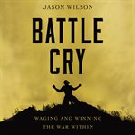 Battle cry : waging and winning the war within cover image cdn