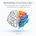 Branding psychology : how brand provides intangible benefits overshadowing its tangible benefits cover image cdn