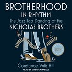 Brotherhood in rhythm : the jazz tap dancing of the Nicholas Brothers cover image cdn
