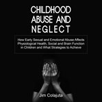 Childhood abuse and neglect : how early sexual and emotional abuse affects physiological health, social and brain function in chil cover image cdn