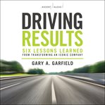 Driving results : six lessons learned from transforming an iconic company cover image cdn