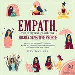 Empath. The Survival Guide For Highly Sensitive People - Protect Yourself From Narcissists & Toxic Relations cover image cdn
