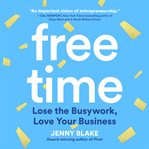 Free time : lose the busywork, love your business cover image cdn