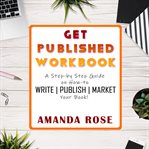 Get published workbook : a step-by-step guide on how-to Write  cover image cdn