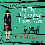 In the beginning there was a murder : A Miss Riddell cozy mystery cover image cdn