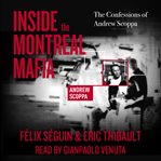 Inside the Montreal mafia : the confessions of Andrew Scoppa cover image cdn
