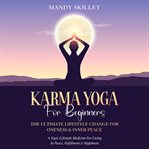 Karma yoga for beginners: the ultimate lifestyle change for oneness & inner peace cover image cdn