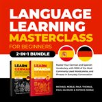 Language learning masterclass for beginners: 2-1 bundle : Learn Spanish for beginners ; Learn German fast for beginners cover image cdn