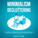 Minimalism & decluttering. Goodbye Things, Hello Freedom: Discover Cutting Edge Methods to Declutter Your Mind and Lie a More cover image cdn