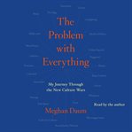 The problem with everything : a journey through the new culture wars cover image cdn