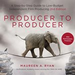 Producer to producer : a step-by-step guide to low-budget independent film producing cover image cdn