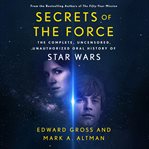 Secrets of the force : the complete, uncensored, unauthorized oral history of Star wars cover image cdn