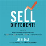 Sell different! : all new sales differentiation strategies to outsmart, outmaneuver, and outsell the competition cover image cdn