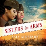 Sisters in arms : a novel of the daring Black women who served during World War II cover image cdn