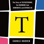 T : the story of testosterone, the hormone that dominates and divides us cover image cdn