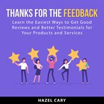 Thanks for the feedback : learn the easiest ways to get good reviews and better testimonials for your products and services cover image cdn
