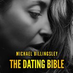 The dating bible: the playbook to win women with charm and charisma and date girls of your dreams... cover image cdn