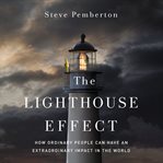 The lighthouse effect : How ordinary people can have an extraordinary impact in the world cover image cdn