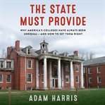 The state must provide : why America's colleges have always been unequal--and how to set them right cover image cdn
