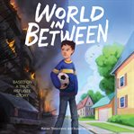 World in between : based on a true refugee story cover image cdn