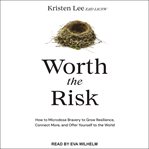 Worth the risk : how to microdose bravery to grow resilience, connect more, and offer yourself to the world cover image cdn