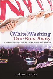 (White)washing our sins away : American mainline churches, music, power, and diversity cover image cdn