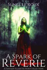 A spark of reverie: a fantasy flash fiction collection cover image cdn
