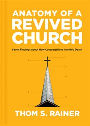 ANATOMY OF A REVIVED CHURCH : seven findings about how congregations avoided death cover image cdn