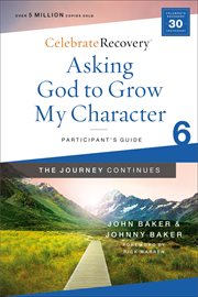 Asking God to grow my character : the journey continues : a recovery program based on eight principles from the Beatitudes. Participant's guide 6 cover image cdn