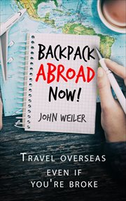 Backpack abroad now! : travel overseas even if you're broke cover image cdn