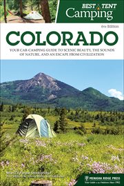 Best tent camping Colorado : your car-camping guide to scenic beauty, the sounds of nature, and an escape from civilization cover image cdn
