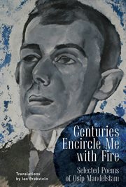 Centuries encircle me with fire : selected poems of Osip Mandelstam cover image cdn