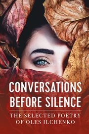 Conversations before silence : the selected poetry of Oles Ilchenko cover image cdn