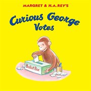 Margret & H.A. Rey's Curious George votes cover image cdn