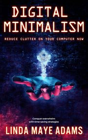 Digital minimalism: reduce clutter on your computer now cover image cdn