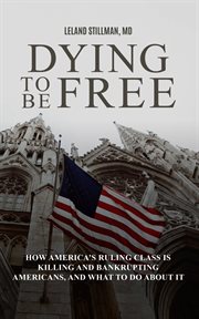 Dying to be free how america's ruling class is killing and bankrupting americans, and what to do cover image cdn