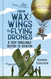 From wax wings to flying drones : a very unreliable history of aviation cover image cdn