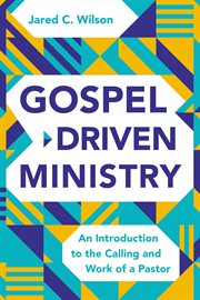 Gospel-driven ministry : an introduction to the calling and work of a pastor cover image cdn