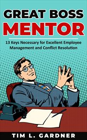 Great boss mentor: 13 keys necessary for excellent employee management and conflict resolution cover image cdn