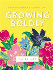 Growing Boldly : Dare to Build a Life You Love cover image cdn